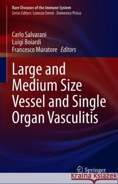 Large and Medium Size Vessel and Single Organ Vasculitis Carlo Salvarani Luigi Boiardo Francesco Muratore 9783030671747