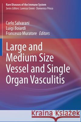 Large and Medium Size Vessel and Single Organ Vasculitis Carlo Salvarani Luigi Boiardi Francesco Muratore 9783030671778 Springer