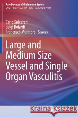 Large and Medium Size Vessel and Single Organ Vasculitis Carlo Salvarani Luigi Boiardi Francesco Muratore 9783030671778