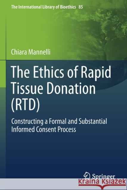 The Ethics of Rapid Tissue Donation (Rtd): Constructing a Formal and Substantial Informed Consent Process Mannelli, Chiara 9783030672034 Springer International Publishing