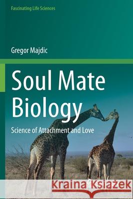 Soul Mate Biology: Science of Attachment and Love Majdic, Gregor 9783030672140 Springer International Publishing