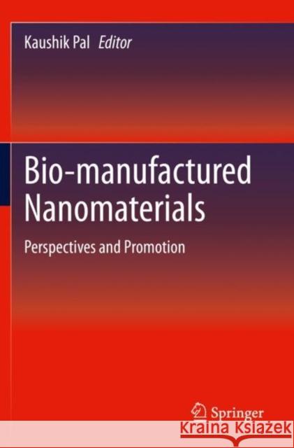 Bio-Manufactured Nanomaterials: Perspectives and Promotion Pal, Kaushik 9783030672256