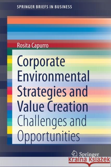 Corporate Environmental Strategies and Value Creation: Challenges and Opportunities Rosita Capurro 9783030672775 Springer