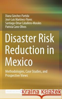 Disaster Risk Reduction in Mexico: Methodologies, Case Studies, and Prospective Views S Jos 9783030672942 Springer