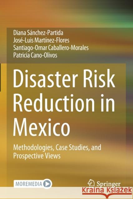 Disaster Risk Reduction in Mexico: Methodologies, Case Studies, and Prospective Views Sánchez-Partida, Diana 9783030672973 Springer International Publishing
