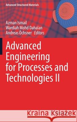 Advanced Engineering for Processes and Technologies II Azman Ismail Wardiah Mohd Dahalan Andreas  9783030673062