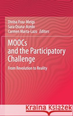 Moocs and the Participatory Challenge: From Revolution to Reality Divina Frau-Meigs Sara Osuna-Acedo Carmen Marta-Lazo 9783030673130