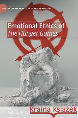 Emotional Ethics of the Hunger Games Tarja Laine 9783030673338