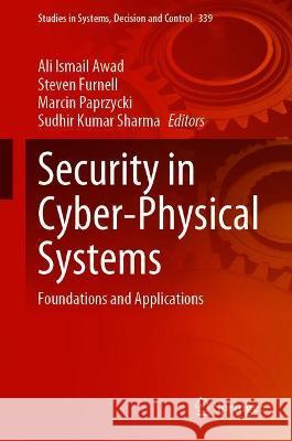 Security in Cyber-Physical Systems: Foundations and Applications Ali Ismail Awad Steven Furnell Marcin Paprzycki 9783030673604