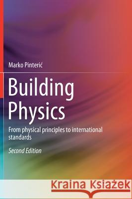 Building Physics: From Physical Principles to International Standards Marko Pinteric 9783030673710 Springer