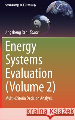 Energy Systems Evaluation (Volume 2): Multi-Criteria Decision Analysis Jingzheng Ren 9783030673758