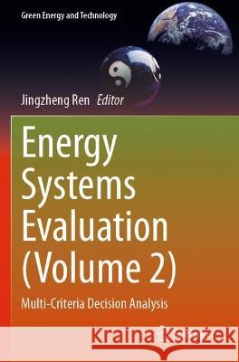 Energy Systems Evaluation (Volume 2): Multi-Criteria Decision Analysis Ren, Jingzheng 9783030673789