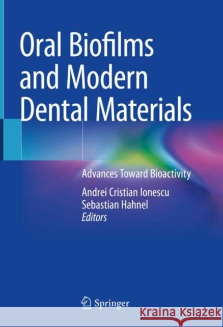 Oral Biofilms and Modern Dental Materials: Advances Toward Bioactivity Andrei Cristian Ionescu Sebastian Hahnel 9783030673871 Springer