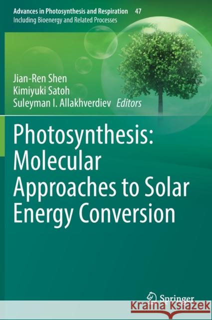 Photosynthesis: Molecular Approaches to Solar Energy Conversion Jian-Ren Shen Kimiyuki Satoh Suleyman I. Allakhverdiev 9783030674069 Springer