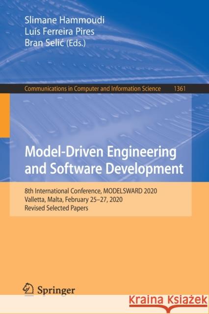 Model-Driven Engineering and Software Development: 8th International Conference, Modelsward 2020, Valletta, Malta, February 25-27, 2020, Revised Selec Slimane Hammoudi Lu 9783030674441 Springer