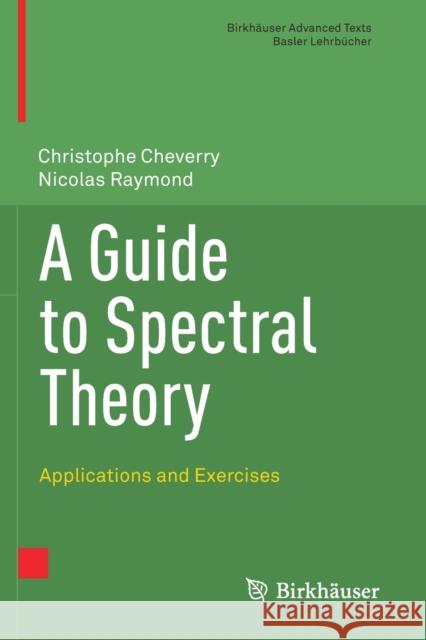 A Guide to Spectral Theory: Applications and Exercises Cheverry, Christophe 9783030674649 Springer International Publishing