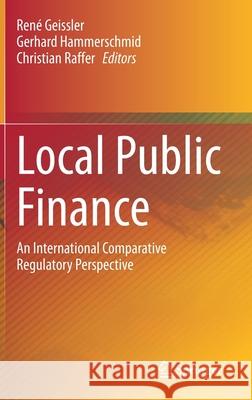 Local Public Finance: An International Comparative Regulatory Perspective Ren Geissler Gerhard Hammerschmid Christian Raffer 9783030674656