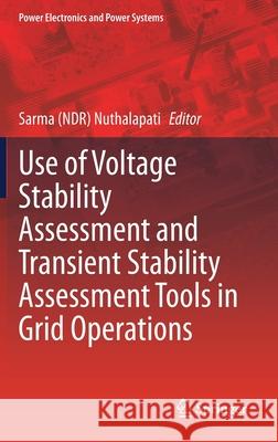 Use of Voltage Stability Assessment and Transient Stability Assessment Tools in Grid Operations Sarma Nuthalapati 9783030674816 Springer