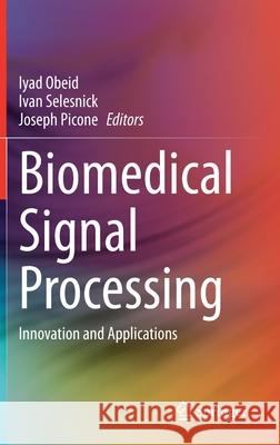Biomedical Signal Processing: Innovation and Applications Iyad Obeid Ivan Selesnick Joseph Picone 9783030674939