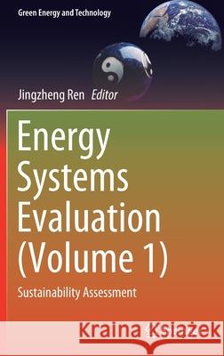 Energy Systems Evaluation (Volume 1): Sustainability Assessment Jingzheng Ren 9783030675288