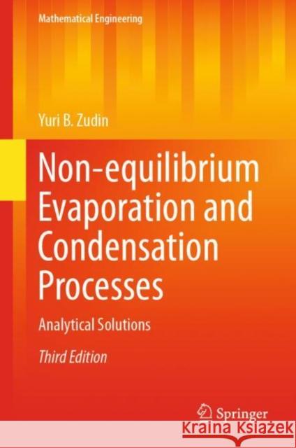 Non-Equilibrium Evaporation and Condensation Processes: Analytical Solutions Yuri B. Zudin 9783030675523 Springer