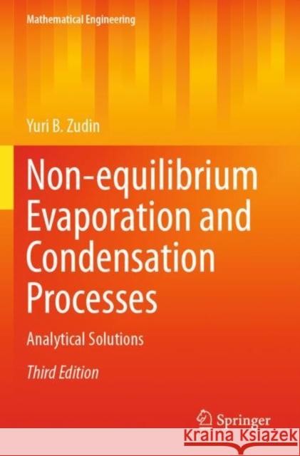 Non-Equilibrium Evaporation and Condensation Processes: Analytical Solutions Zudin, Yuri B. 9783030675554 Springer International Publishing