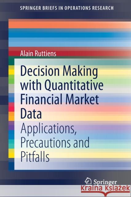 Decision Making with Quantitative Financial Market Data: Applications, Precautions and Pitfalls Alain Ruttiens 9783030675790 Springer