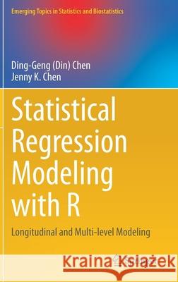 Statistical Regression Modeling with R: Longitudinal and Multi-Level Modeling (din) Ding-Geng Chen Jenny K. Chen 9783030675820 Springer