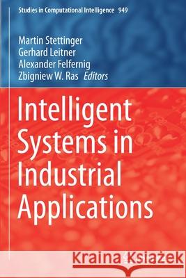 Intelligent Systems in Industrial Applications Martin Stettinger Gerhard Leitner Alexander Felfernig 9783030675905