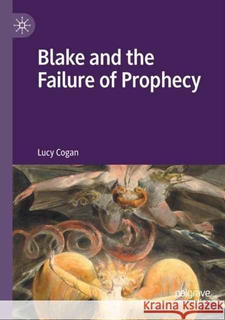 Blake and the Failure of Prophecy Lucy Cogan 9783030676902