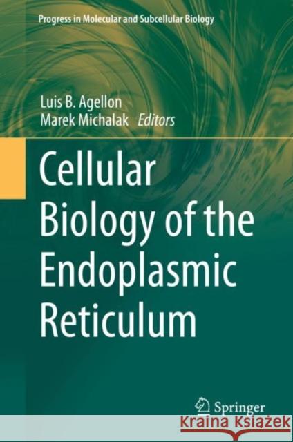 Cellular Biology of the Endoplasmic Reticulum Marek Michalak Luis Agellon 9783030676957 Springer