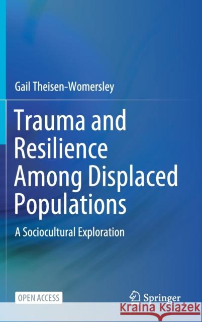 Trauma and Resilience Among Displaced Populations: A Sociocultural Exploration Gail Womersley 9783030677114 Springer