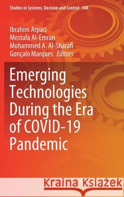 Emerging Technologies During the Era of Covid-19 Pandemic Ibrahim Arpaci Mostafa Al-Emran Mohammed A 9783030677152