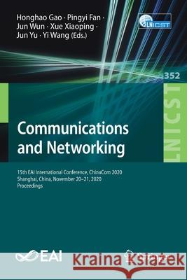 Communications and Networking: 15th Eai International Conference, Chinacom 2020, Shanghai, China, November 20-21, 2020, Proceedings Gao, Honghao 9783030677190 Springer