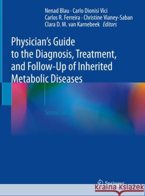 Physician's Guide to the Diagnosis, Treatment, and Follow-Up of Inherited Metabolic Diseases Nenad Blau Carlo Dionis Carlos R. Ferreira 9783030677268 Springer