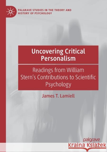 Uncovering Critical Personalism: Readings from William Stern's Contributions to Scientific Psychology James T. Lamiell 9783030677367 Palgrave MacMillan