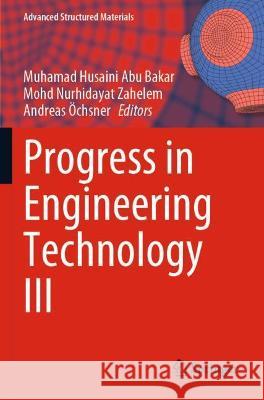 Progress in Engineering Technology III Muhamad Husaini Abu Bakar Mohd Nurhidayat Zahelem Andreas OEchsner 9783030677527