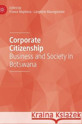 Corporate Citizenship: Business and Society in Botswana France Maphosa Langtone Maunganidze 9783030677657 Palgrave MacMillan