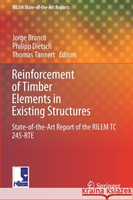 Reinforcement of Timber Elements in Existing Structures: State-Of-The-Art Report of the Rilem Tc 245-Rte Branco, Jorge 9783030677961