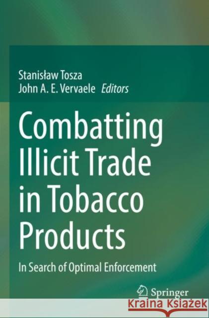 Combatting Illicit Trade in Tobacco Products: In Search of Optimal Enforcement Stanislaw Tosza John A. E. Vervaele 9783030678043 Springer