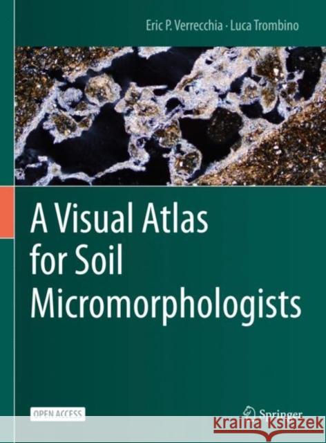 A Visual Atlas for Soil Micromorphologists Eric P. Verrecchia Luca Trombino 9783030678050 Springer