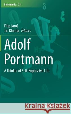 Adolf Portmann: A Thinker of Self-Expressive Life Filip Jaros Jiř 9783030678098 Springer