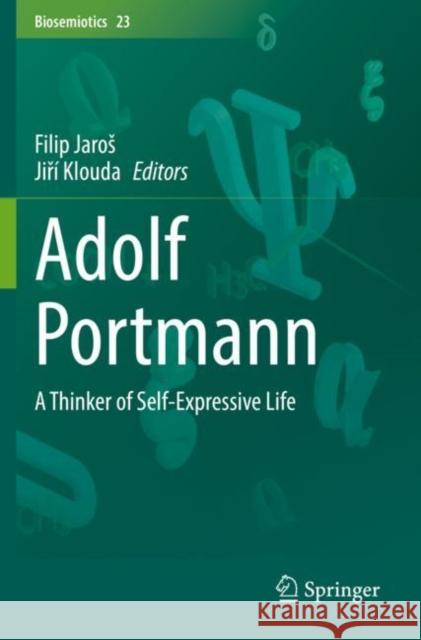 Adolf Portmann: A Thinker of Self-Expressive Life Jaros, Filip 9783030678128