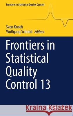 Frontiers in Statistical Quality Control 13 Sven Knoth Wolfgang Schmid 9783030678555