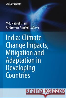 India: Climate Change Impacts, Mitigation and Adaptation in Developing Countries MD Nazrul Islam Andr 9783030678630 Springer