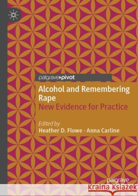 Alcohol and Remembering Rape: New Evidence for Practice Flowe, Heather D. 9783030678692