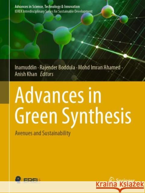 Advances in Green Synthesis: Avenues and Sustainability Inamuddin                                Rajender Boddula Mohd Imran Ahamed 9783030678838