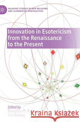 Innovation in Esotericism from the Renaissance to the Present Georgiana D. Hedesan Tim Rudb 9783030679057 Palgrave MacMillan