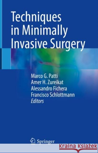 Techniques in Minimally Invasive Surgery Marco G. Patti Amer H. Zureikat Alessandro Fichera 9783030679392