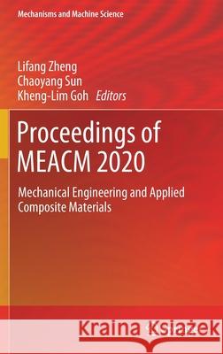 Proceedings of Meacm 2020: Mechanical Engineering and Applied Composite Materials Lifang Zheng Chaoyang Sun Kheng-Lim Goh 9783030679576 Springer